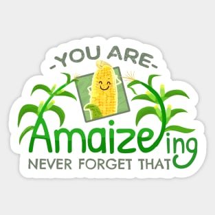 You are Amaizeing, Never Forget That  - Punny Garden Sticker